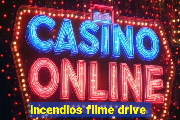 incendios filme drive